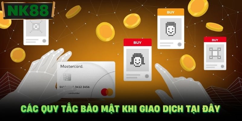 Các quy tắc bảo mật khi giao dịch tại đây