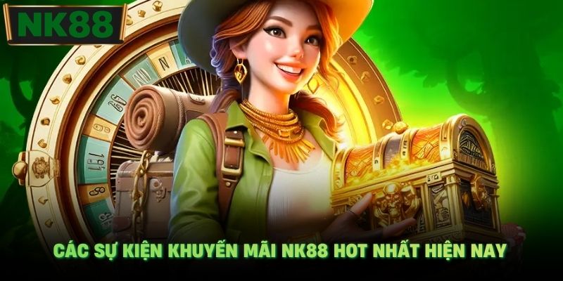 Các sự kiện khuyến mãi NK88 hot nhất hiện nay