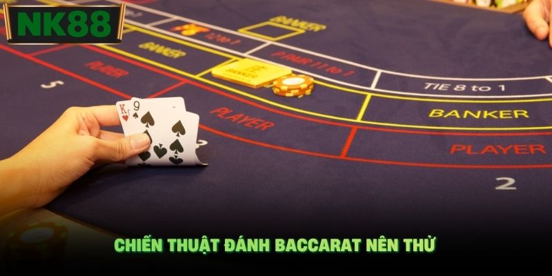 Chiến thuật đánh Baccarat nên thử