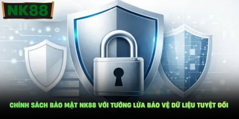 Chính sách bảo mật NK88 với tường lửa bảo vệ dữ liệu tuyệt đối.