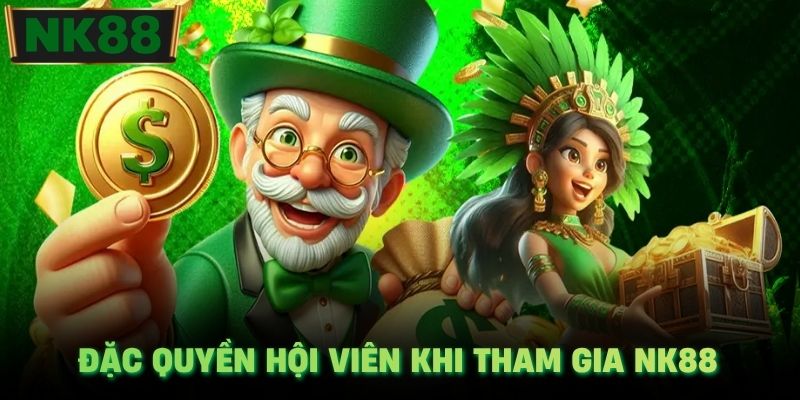 Đặc quyền hội viên khi tham gia NK88