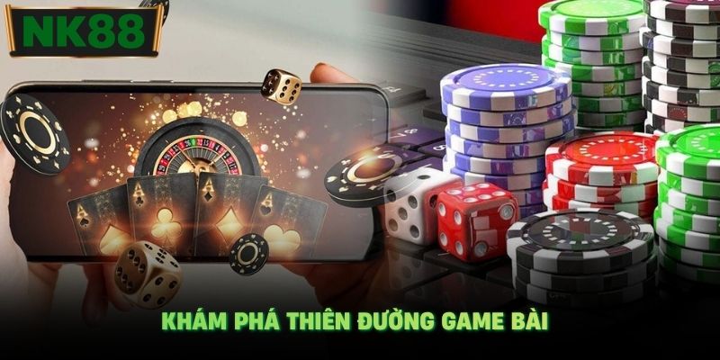 Khám phá thiên đường game bài 