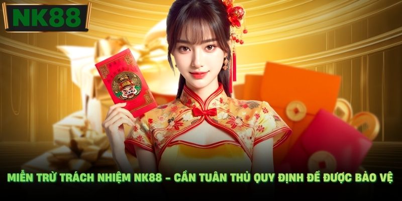 Miễn trừ trách nhiệm NK88 - cần tuân thủ quy định để được bảo vệ
