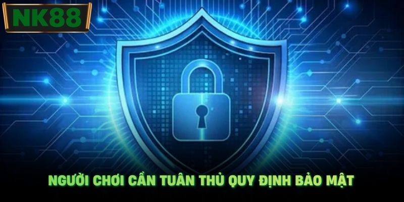Người chơi cần tuân thủ quy định bảo mật.