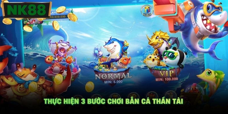 Thực hiện 3 bước chơi bắn cá Thần Tài