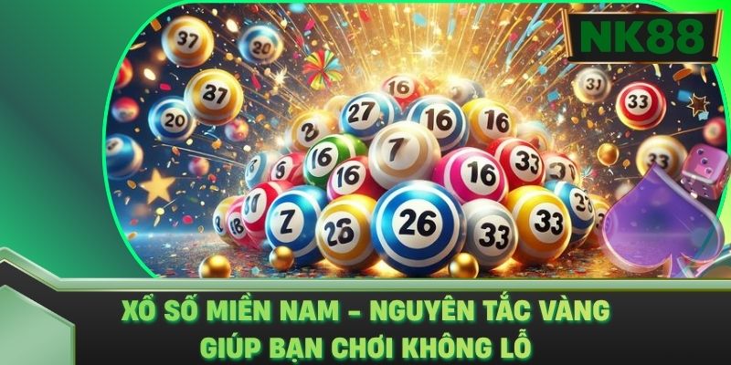Xổ Số Miền Nam - Nguyên Tắc Vàng Giúp Bạn Chơi Không Lỗ